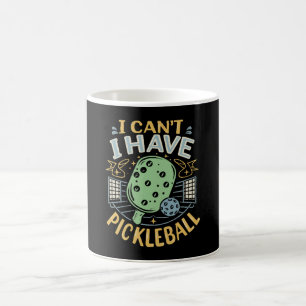 I Can t I Have Pickleball Coffee Mug