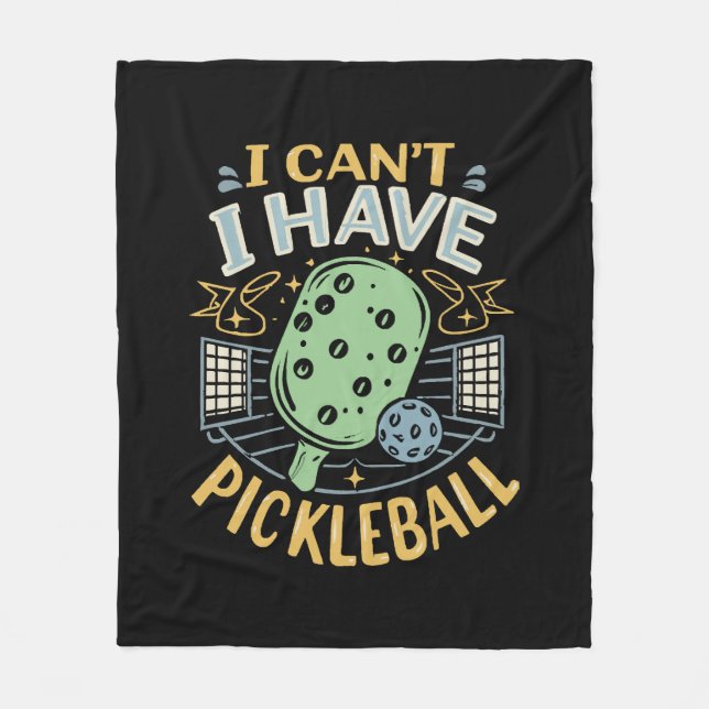 I Can t I Have Pickleball Fleece Blanket (Front)