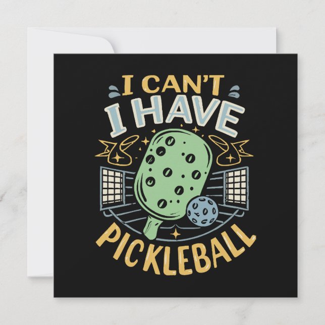 I Can t I Have Pickleball Invitation (Front)