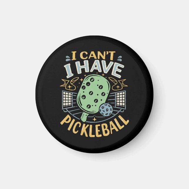 I Can t I Have Pickleball Magnet (Front)