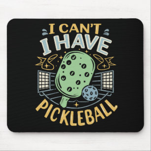 I Can t I Have Pickleball Mouse Pad