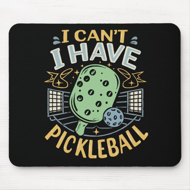 I Can t I Have Pickleball Mouse Pad (Front)