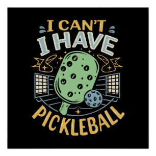 I Can t I Have Pickleball Poster