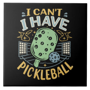 I Can t I Have Pickleball Tile