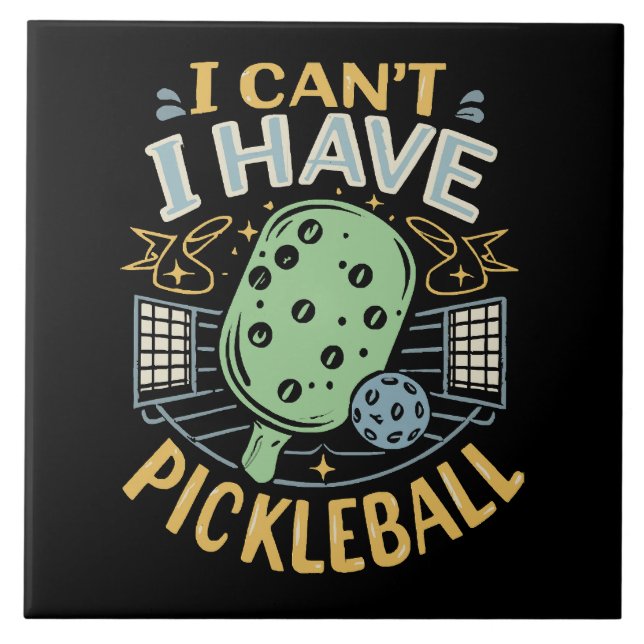 I Can t I Have Pickleball Tile (Front)