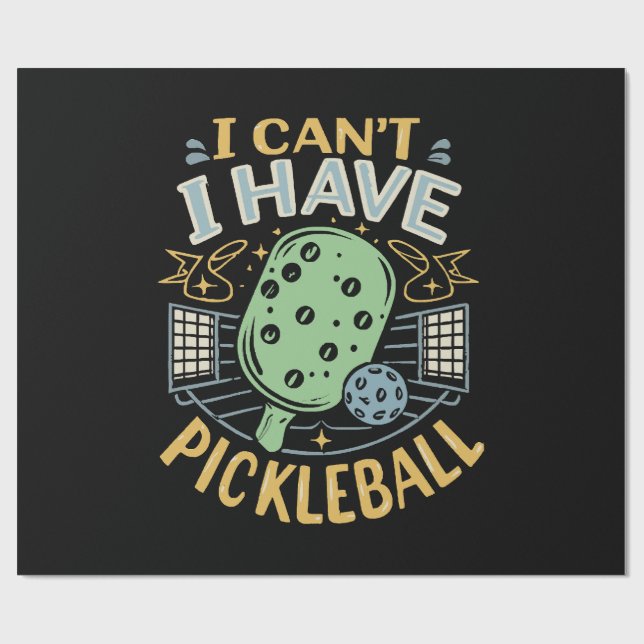 I Can t I Have Pickleball Wrapping Paper (Flat)