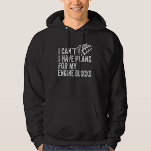 I Can´t I Have Plans For My Engine Blocks Vintage  Hoodie
