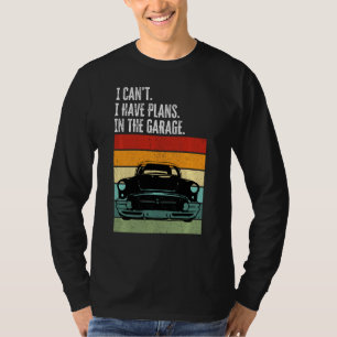 I Can T I Have Plans In The Garage Car Lover Mecha T-Shirt