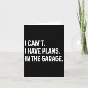 I Can&# t I Have Plans In The Garage Car Mechanic Card