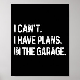 I Can&#; t I Have Plans In The Garage Car Mechanic Poster