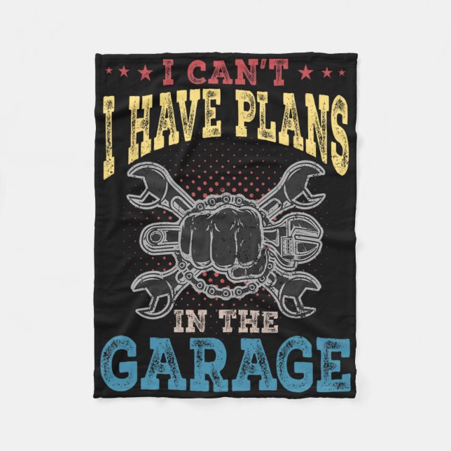 I Can&# t I Have Plans In The Garage Fathers Day  Fleece Blanket (Front)
