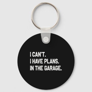 I Can&#; t I Have Plans In The Garage Fathers Day Key Ring