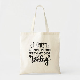 I Can’t I Have Plans With My Dog Today Tote Bag