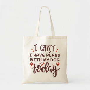 I Can’t I Have Plans With My Dog Today Tote Bag