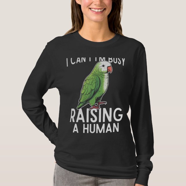 I can t i m busy raising a human green quaker parr T-Shirt (Front)