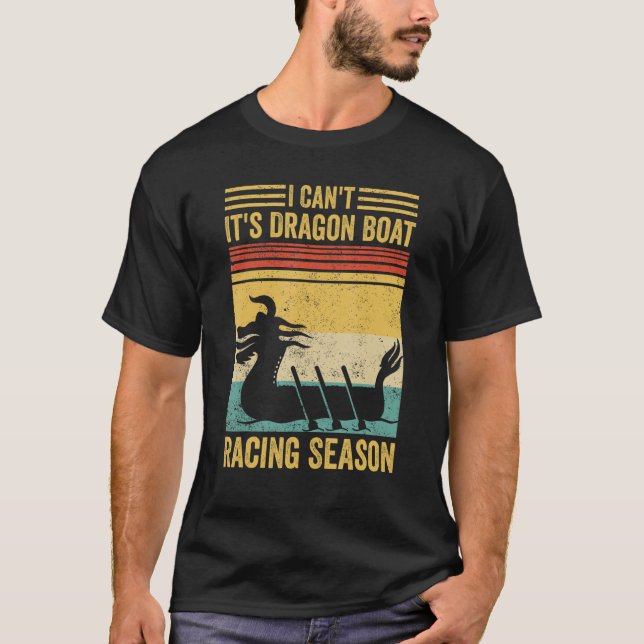 I Can t It s Dragon Boat Racing Season Race Paddle T-Shirt (Front)