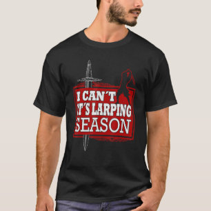 I can´t it´s Larping Season Live Action Role Playi T-Shirt