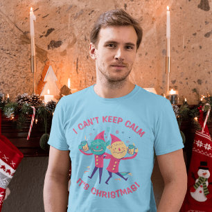 I CAN’T KEEP CALM, IT’S CHRISTMAS! T-Shirt