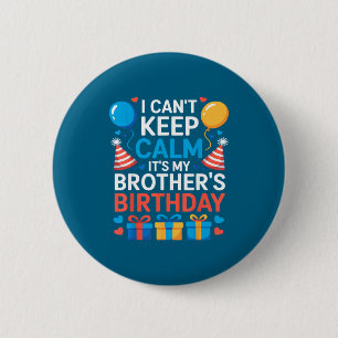I Can’t Keep Calm It’s My Brother’s Birthday Famil 6 Cm Round Badge