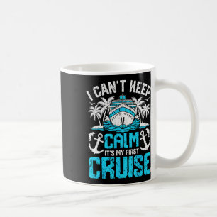 I Can’t Keep Calm It’s My First Cruise Cruising Coffee Mug