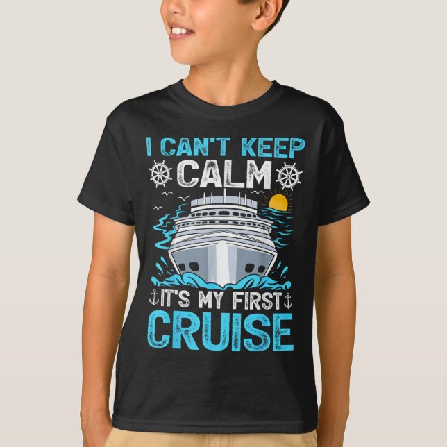 I Can’t Keep Calm It’s My First Cruise Cruising  T-Shirt (Front)