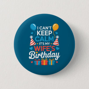 I Can’t Keep Calm It’s My Wife’s Birthday Family C 6 Cm Round Badge