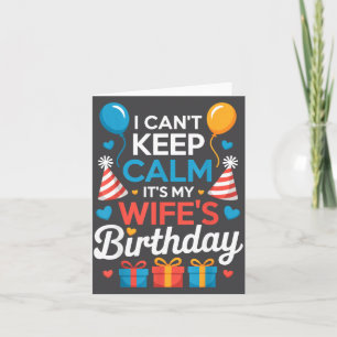 I Can’t Keep Calm It’s My Wife’s Birthday Family C Card