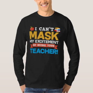 I Can t Mask My Excitement Of Being Your Teacher T-Shirt