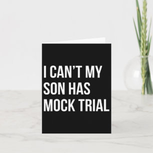 I Can&# t My Son Has Mock Trial Funny Mum Dad  Card