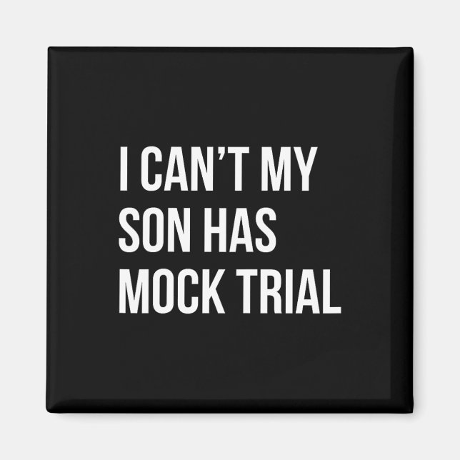 I Can&# t My Son Has Mock Trial Funny Mum Dad  Magnet (Front)