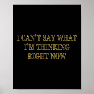 I Can’t Say What I’m Thinking Right Now Poster