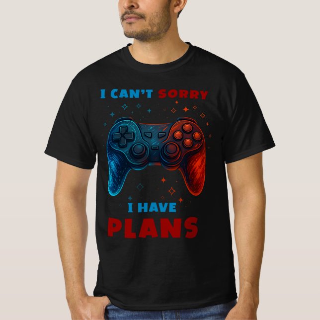 I Can’t Sorry I Have Plans Gaming T-Shirt (Front)