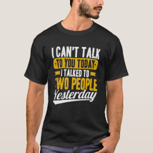I Can t Talk To You Today Introvert Introverted Sa T-Shirt