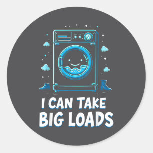 I Can Take Big Loads Funny Laundry Day Washing Mac Classic Round Sticker