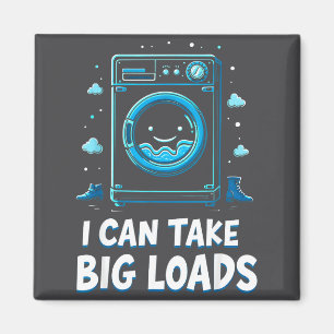I Can Take Big Loads Funny Laundry Day Washing Mac Magnet