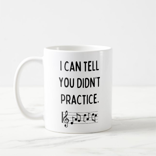 I Can Tell You Didn't Practice Funny Music Teacher Coffee Mug (Left)