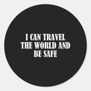 I Can Travel The World And Be Safe Classic Round Sticker