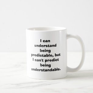 I can understand being predictable, but I can't... Coffee Mug