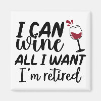 I Can Wine all I Want I'm Retired