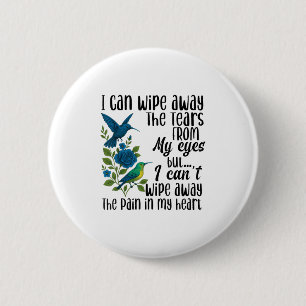 I Can Wipe Away The Tears From My Eyes But I Can't 6 Cm Round Badge