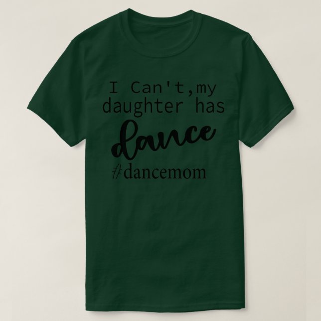 i canamp39tmy daughter has dance momDance Mum Gift T-Shirt (Design Front)