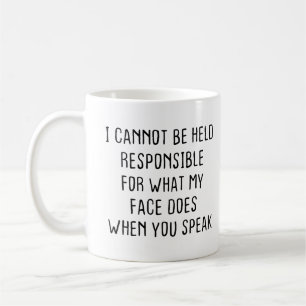 I Cannot Be Held Responsible for What My Face Does Coffee Mug