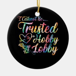 I Cannot Be Trusted In Hobby Lobby Ceramic Tree Decoration