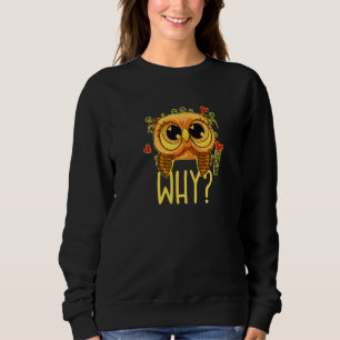 I cannot believe it - WHY Ask the funny owl 02 hea Sweatshirt