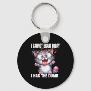 I Cannot Brain Today I Has The Dumb Key Ring