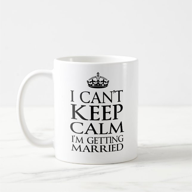 I Cannot Keep Calm I Am Getting Married Coffee Mug (Left)