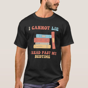 I Cannot Lie I Read Past My Bedtime Book Reader T-Shirt