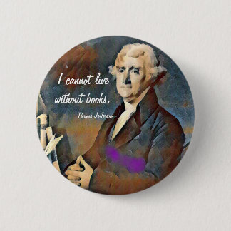 I Cannot Live Without Books, by Thomas Jefferson 6 Cm Round Badge