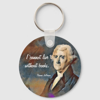 I Cannot Live Without Books, by Thomas Jefferson Key Ring