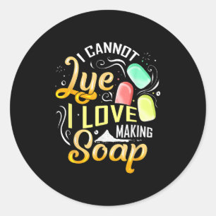 I Cannot Lye I Love Making Soap Classic Round Sticker